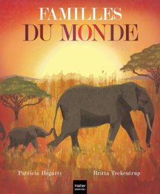 Familles du monde - Hegarty Patricia - Teckentrup Britta - Godeau Nata