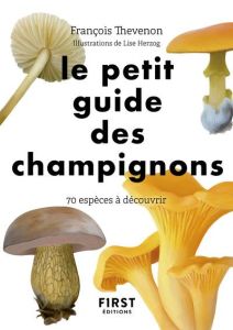 Le petit guide des champignons. 70 espèces à découvrir - Thévenon François - Herzog Lise