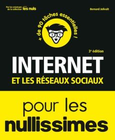 Internet et les réseaux sociaux pour les nullissimes. 3e édition - Jolivalt Bernard