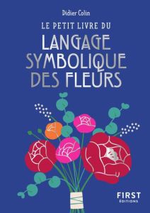Le petit livre du langage symbolique des fleurs - Colin Didier