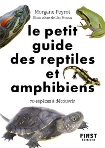 Le petit guide des reptiles et amphibiens. 70 espèces à découvrir - Peyrot Morgane - Herzog Lise