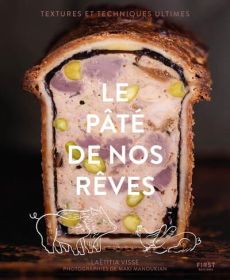 Le pâté de nos rêves. Textures et techniques ultimes - Visse Laëtitia - Manoukian Maki - Muet Apolline