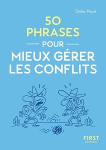 Le Petit livre. 50 phrases pour mieux gérer les conflits - Noyé Didier