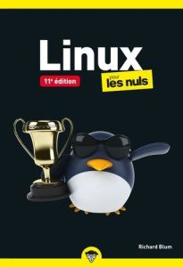 Linux pour les Nuls. 11e édition - Blum Richard - Gréco Jean-Louis