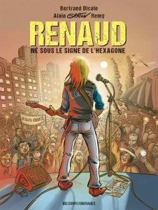 Renaud. Né sous le signe de l'Hexagone - Dicale Bertrand - Remy Alain Gaston