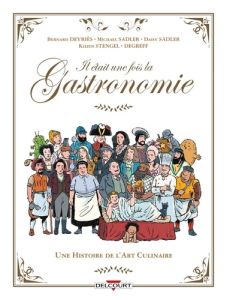 Il était une fois la gastronomie. Une histoire de l'art culinaire - Deyriès - Sadler - Stengel - Degreff