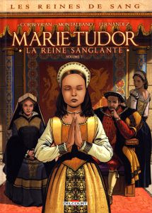 Les reines de sang : Marie Tudor, la reine sanglante Tome 1 - Corbeyran - Montalbano - Fernandez