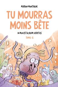 Tu mourras moins bête Tome 6 : In moustachum veritas - Montaigne Marion