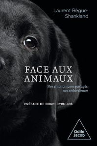 Face aux animaux. Nos émotions, nos préjugés, nos ambivalences - Bègue-Shankland Laurent - Cyrulnik Boris - Seghett