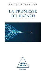 Promesse du hasard. Oui, Dieu joue aux dés avec le monde - Vannucci François