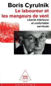 Le laboureur et les mangeurs de vent. Liberté intérieure et confortable servitude - Cyrulnik Boris