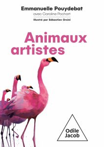 Animaux artistes - Pouydebat Emmanuelle - Pochart Caroline - Orsini S