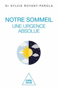 Notre sommeil, une urgence absolue. Manifeste pour une écologie du sommeil - Royant-Parola Sylvie