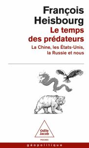 Le Temps des prédateurs. La Chine, l'Amérique, la Russie et nous - Heisbourg François