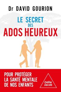 Le secret des ados heureux - Gourion David