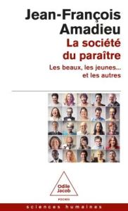 La société du paraître. Les beaux, les jeunes... et les autres - Amadieu Jean-François