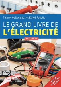 Le grand livre de l'électricité. 6e édition - Gallauziaux Thierry - Fedullo David