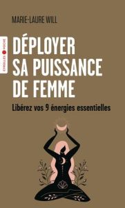 Déployer sa puissance de femme. Libérez vos 9 énergies essentielles - Will Marie-Laure - Ghesquière Anne