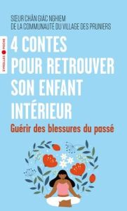 4 contes pour retrouver son enfant intérieur. Guérir des blessures du passé - SOEUR CHAN GIAC NGHI