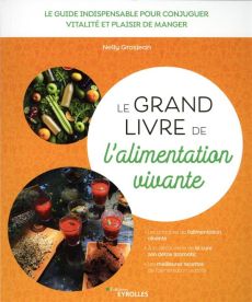 Le grand livre de l'alimentation vivante. Le guide indispensable pour conjuguer vitalité et plaisir - Grosjean Nelly