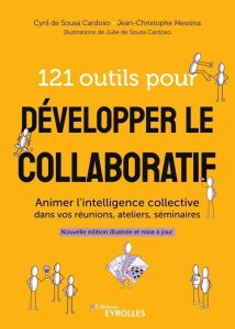 121 outils pour développer le collaboratif. Animer l'intelligence collective dans vos réunions, atel - Messina Jean-Christophe - Sousa Cardoso Cyril de -