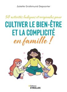 50 activités ludiques et originales pour cultiver le bien-être et la complicité en famille ! - Grollimund Depoorter Juliette - Hoff Finn - Thonet