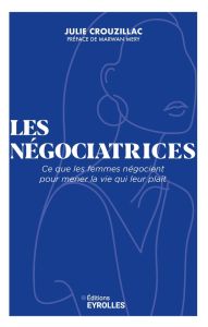 Les négociatrices. Ce que les femmes négocient pour mener la vie qui leur plaît - Crouzillac Julie - Méry Marwan