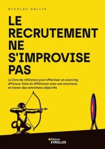 Le recrutement ne s'improvise pas. Le livre de référence pour effectuer un sourcing efficace, faire - Galita Nicolas