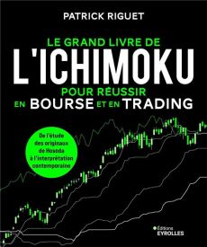 Le grand livre de l'Ichimoku pour réussir en bourse et en trading. De l'étude des originaux de Hosod - Riguet Patrick