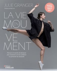 La vie en mouvement. Parcours et secrets de danseuse pour traverser la vie en confiance et surmonter - Granger Julie