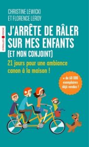 J'arrête de râler sur mes enfants (et mon conjoint). 21 jours pour une ambiance canon à la maison ! - Lewicki Christine - Leroy Florence