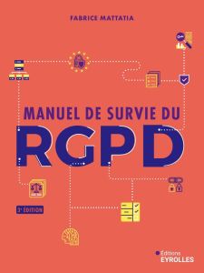 Manuel de survie du RGPD. 3e édition - Mattatia Fabrice