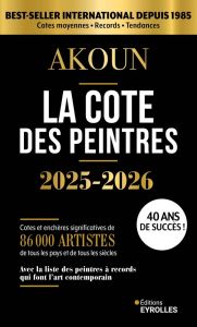 La cote des peintres. Best-seller international depuis 1985, Edition 2025-2026 - Akoun Jacky-Armand