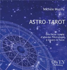 Astro-Tarot. Une façon simple d'aborder l'astrologie à travers le tarot - Mazilly Michèle