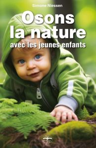 Osons la nature avec les jeunes enfants - Niessen Simone