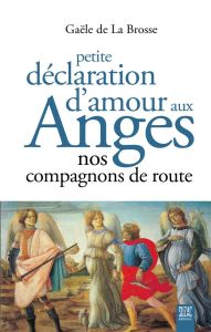 Petite déclaration d'amour aux anges. Nos compagnons de route - La Brosse Gaële de