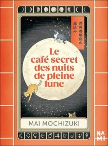 Le café secret des nuits de pleine lune - Mochizuki Mai - Hureau Alice