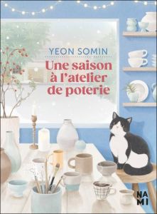 Une saison à l'atelier de poterie - Yeon Somin - Thirouin-Jung Irène