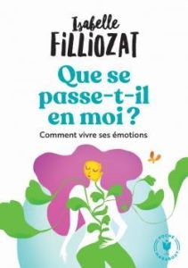 Que se passe t-il en moi ? Mieux vivre ses émotions au quotidien - Filliozat Isabelle