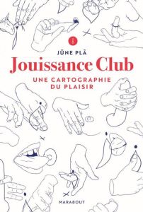 Jouissance Club. Une cartographie du plaisir - Plã Jüne - Page Martin