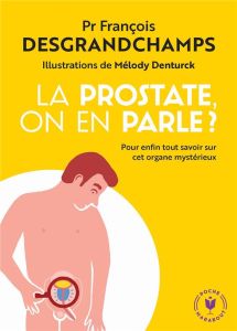 La prostate, on en parle ? - Desgrandchamps François - Denturck Mélody