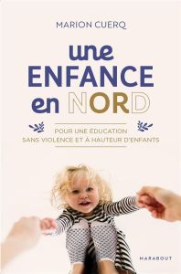 Une enfance en NORD. Pour une éducation sans violence et à hauteur d'enfant - Cuerq Marion