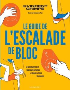 Le guide de l'escalade de bloc. 50 mouvements clés, 10 mises en situation, 4 séances à thème, 50 con - Rollo Vincent - Pioli Emmanuelle