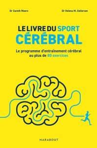 Le livre du sport cérébral. Le programme d'entraînement cérébral au plus de 80 exercices - Moore Gareth - Gellersen Helena M.