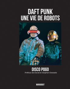 Daft Punk. Une vie de robots - DISCO POGO