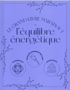 Le grand livre Marabout de l'équilibre énergétique - Butterworth Lisa - Linder Lisa - Stotz Julia - Lev