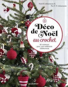 Déco de Noël au crochet. 10 créations pour une ambiance chaleureuse - Johannesen Heidi B. - Johannesen Pia H. H.