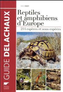 REPTILES ET AMPHIBIENS D'EUROPE - 214 ESPECES ET SOUS-ESPECES - KWET AXEL