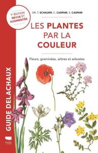 Les plantes par la couleur. Fleurs, graminées, arbres et arbustes, 7e édition revue et augmentée - Schauer Thomas - Caspari Claus - Caspari Stefan -