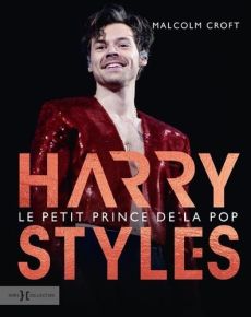 Harry Styles, le petit prince de la pop - Croft Malcolm